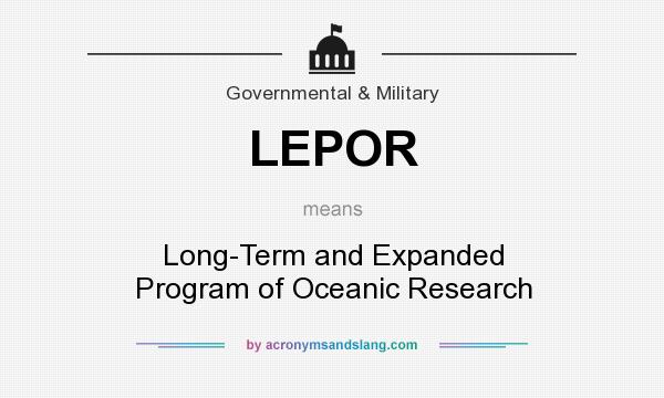 What does LEPOR mean? It stands for Long-Term and Expanded Program of Oceanic Research