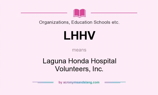 What does LHHV mean? It stands for Laguna Honda Hospital Volunteers, Inc.