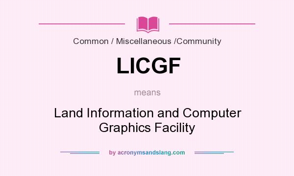 What does LICGF mean? It stands for Land Information and Computer Graphics Facility