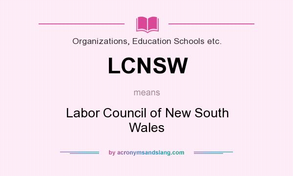 What does LCNSW mean? It stands for Labor Council of New South Wales