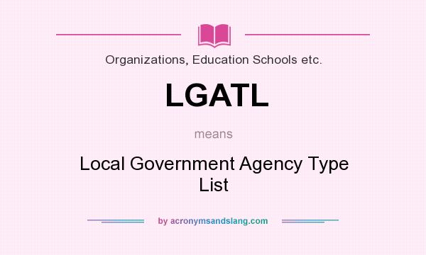What does LGATL mean? It stands for Local Government Agency Type List