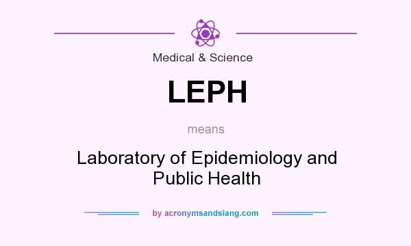 What does LEPH mean? It stands for Laboratory of Epidemiology and Public Health