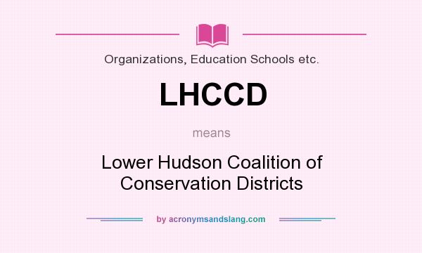 What does LHCCD mean? It stands for Lower Hudson Coalition of Conservation Districts