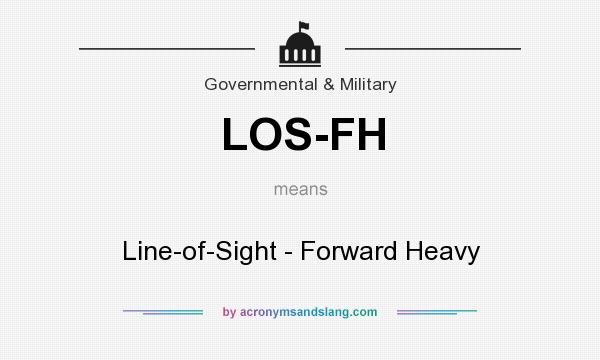 What does LOS-FH mean? It stands for Line-of-Sight - Forward Heavy