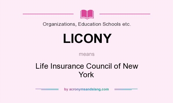What does LICONY mean? It stands for Life Insurance Council of New York