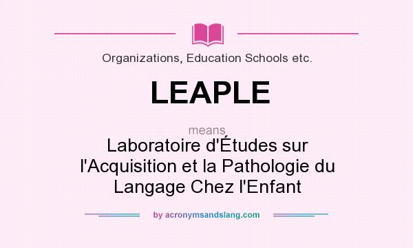 What does LEAPLE mean? It stands for Laboratoire d`Études sur l`Acquisition et la Pathologie du Langage Chez l`Enfant