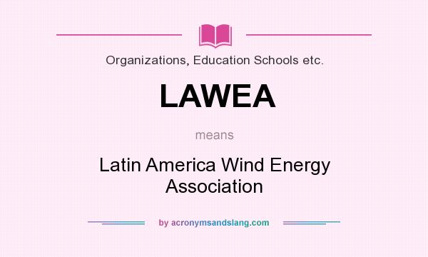 What does LAWEA mean? It stands for Latin America Wind Energy Association