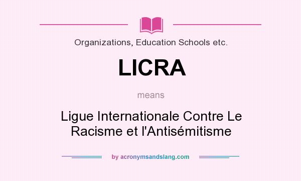 What does LICRA mean? It stands for Ligue Internationale Contre Le Racisme et l`Antisémitisme