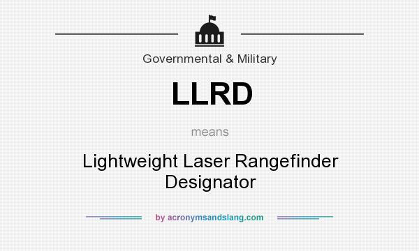 What does LLRD mean? It stands for Lightweight Laser Rangefinder Designator