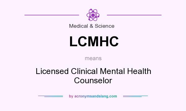 What does LCMHC mean? It stands for Licensed Clinical Mental Health Counselor