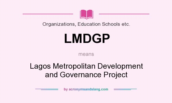 What does LMDGP mean? It stands for Lagos Metropolitan Development and Governance Project
