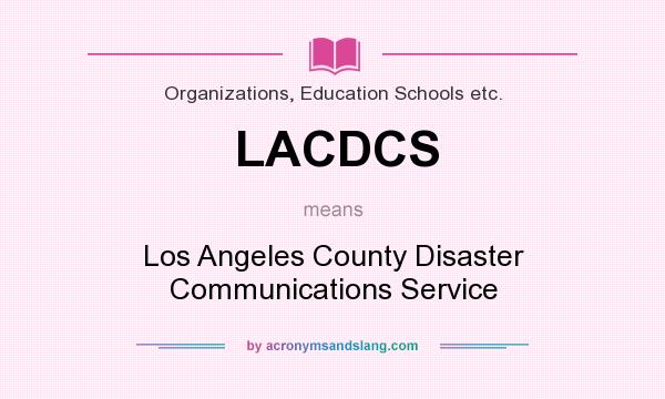 What does LACDCS mean? It stands for Los Angeles County Disaster Communications Service