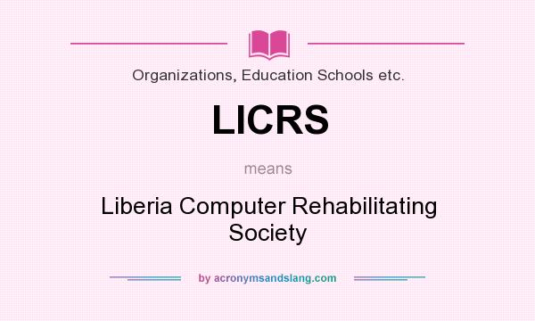 What does LICRS mean? It stands for Liberia Computer Rehabilitating Society