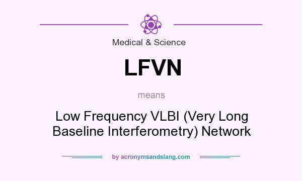 What does LFVN mean? It stands for Low Frequency VLBI (Very Long Baseline Interferometry) Network