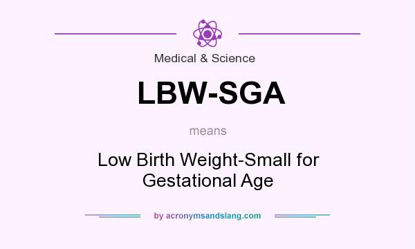 What does LBW-SGA mean? It stands for Low Birth Weight-Small for Gestational Age