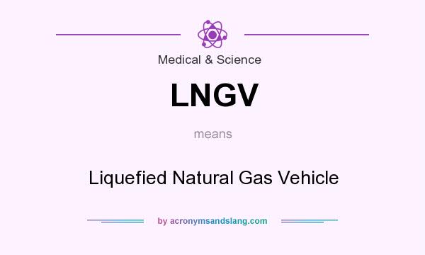 What does LNGV mean? It stands for Liquefied Natural Gas Vehicle