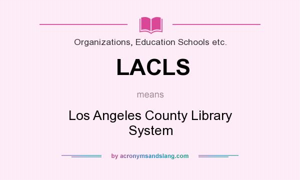 What does LACLS mean? It stands for Los Angeles County Library System