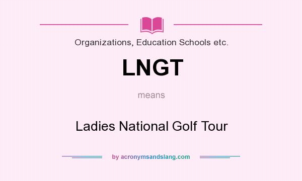 What does LNGT mean? It stands for Ladies National Golf Tour