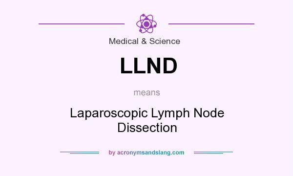 What does LLND mean? It stands for Laparoscopic Lymph Node Dissection