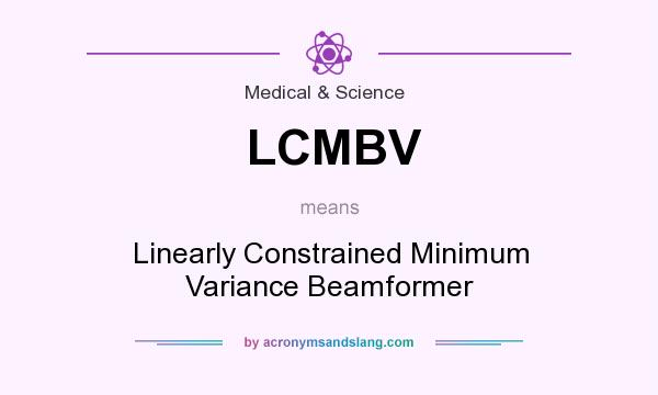 What does LCMBV mean? It stands for Linearly Constrained Minimum Variance Beamformer