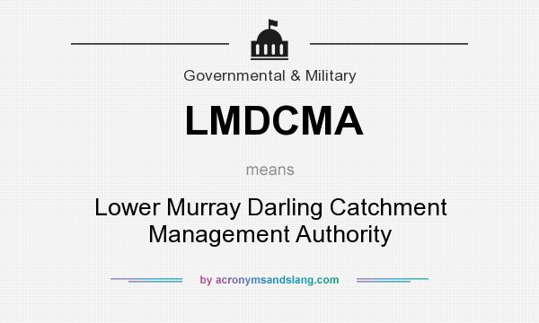 What does LMDCMA mean? It stands for Lower Murray Darling Catchment Management Authority