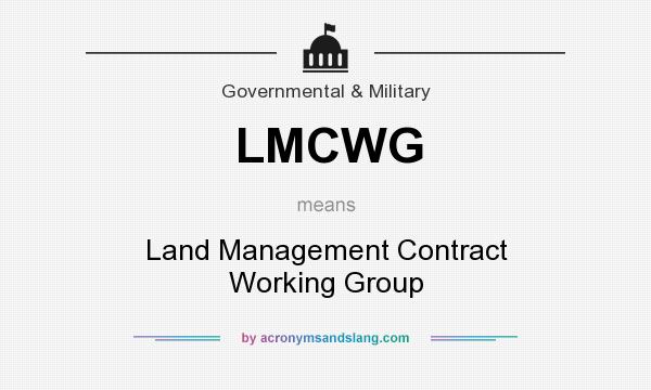 What does LMCWG mean? It stands for Land Management Contract Working Group
