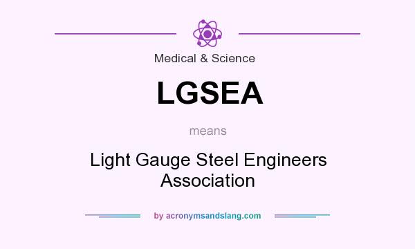 What does LGSEA mean? It stands for Light Gauge Steel Engineers Association