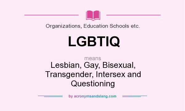 What does LGBTIQ mean? It stands for Lesbian, Gay, Bisexual, Transgender, Intersex and Questioning