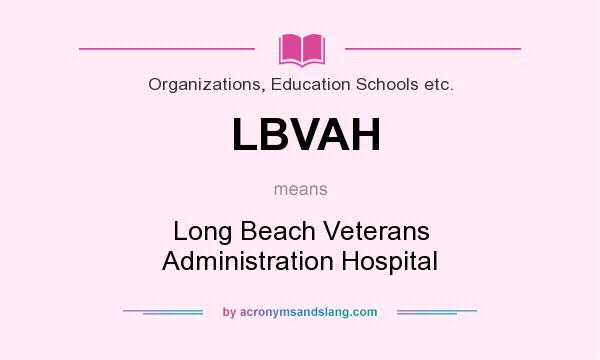 What does LBVAH mean? It stands for Long Beach Veterans Administration Hospital