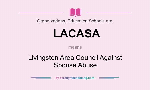 What does LACASA mean? It stands for Livingston Area Council Against Spouse Abuse