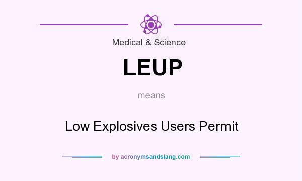 What does LEUP mean? It stands for Low Explosives Users Permit