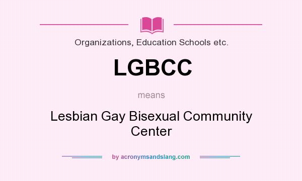 What does LGBCC mean? It stands for Lesbian Gay Bisexual Community Center