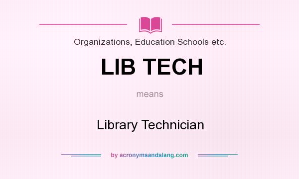 What does LIB TECH mean? It stands for Library Technician