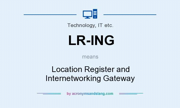 What does LR-ING mean? It stands for Location Register and Internetworking Gateway
