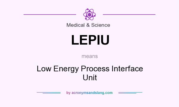 What does LEPIU mean? It stands for Low Energy Process Interface Unit