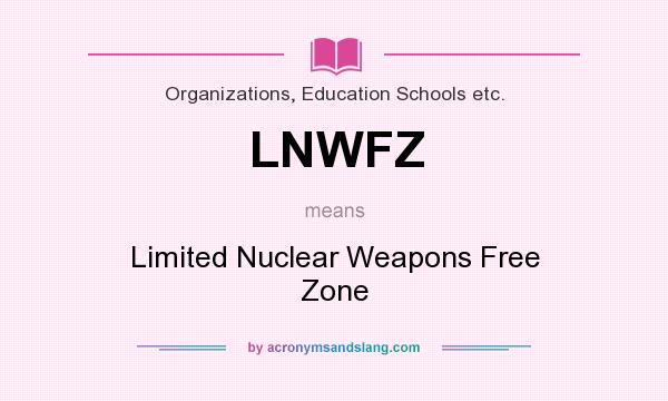 What does LNWFZ mean? It stands for Limited Nuclear Weapons Free Zone