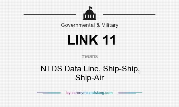 What does LINK 11 mean? It stands for NTDS Data Line, Ship-Ship, Ship-Air
