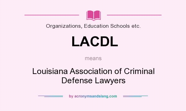 What does LACDL mean? It stands for Louisiana Association of Criminal Defense Lawyers