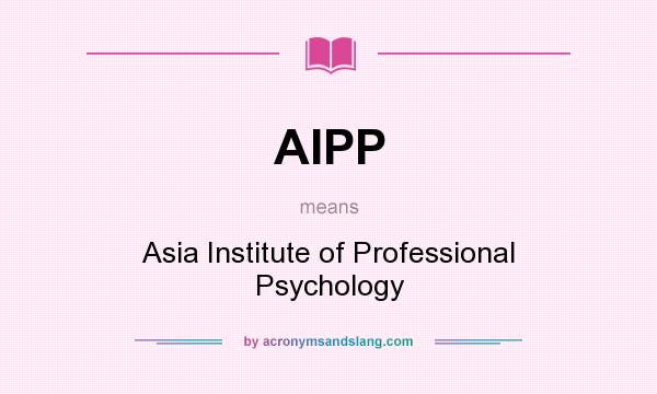 What does AIPP mean? It stands for Asia Institute of Professional Psychology