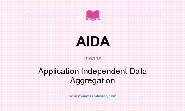 What does AIDA mean? It stands for Application Independent Data Aggregation
