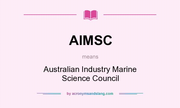 What does AIMSC mean? It stands for Australian Industry Marine Science Council