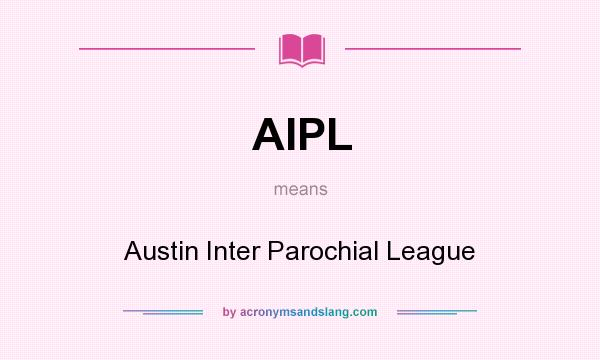What does AIPL mean? It stands for Austin Inter Parochial League
