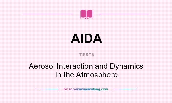 What does AIDA mean? It stands for Aerosol Interaction and Dynamics in the Atmosphere