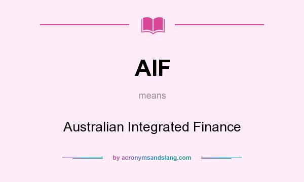 What does AIF mean? It stands for Australian Integrated Finance