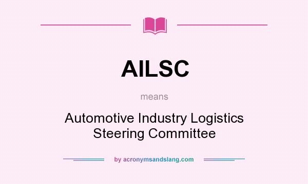 What does AILSC mean? It stands for Automotive Industry Logistics Steering Committee