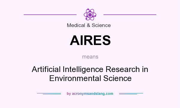 What does AIRES mean? It stands for Artificial Intelligence Research in Environmental Science