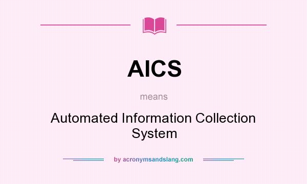 What does AICS mean? It stands for Automated Information Collection System
