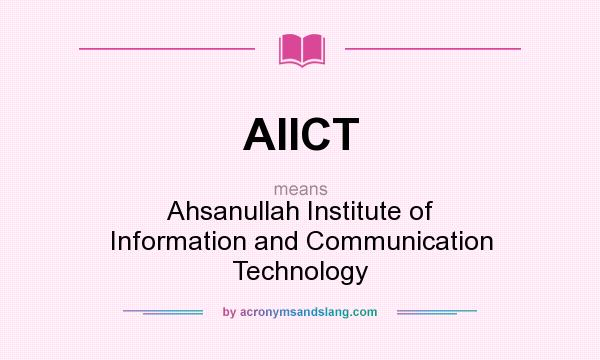 What does AIICT mean? It stands for Ahsanullah Institute of Information and Communication Technology