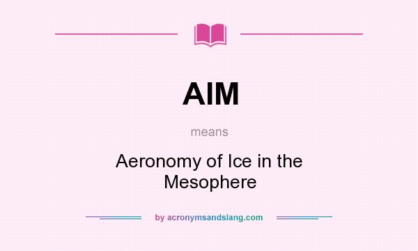 What does AIM mean? It stands for Aeronomy of Ice in the Mesophere