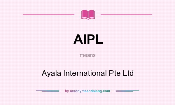 What does AIPL mean? It stands for Ayala International Pte Ltd